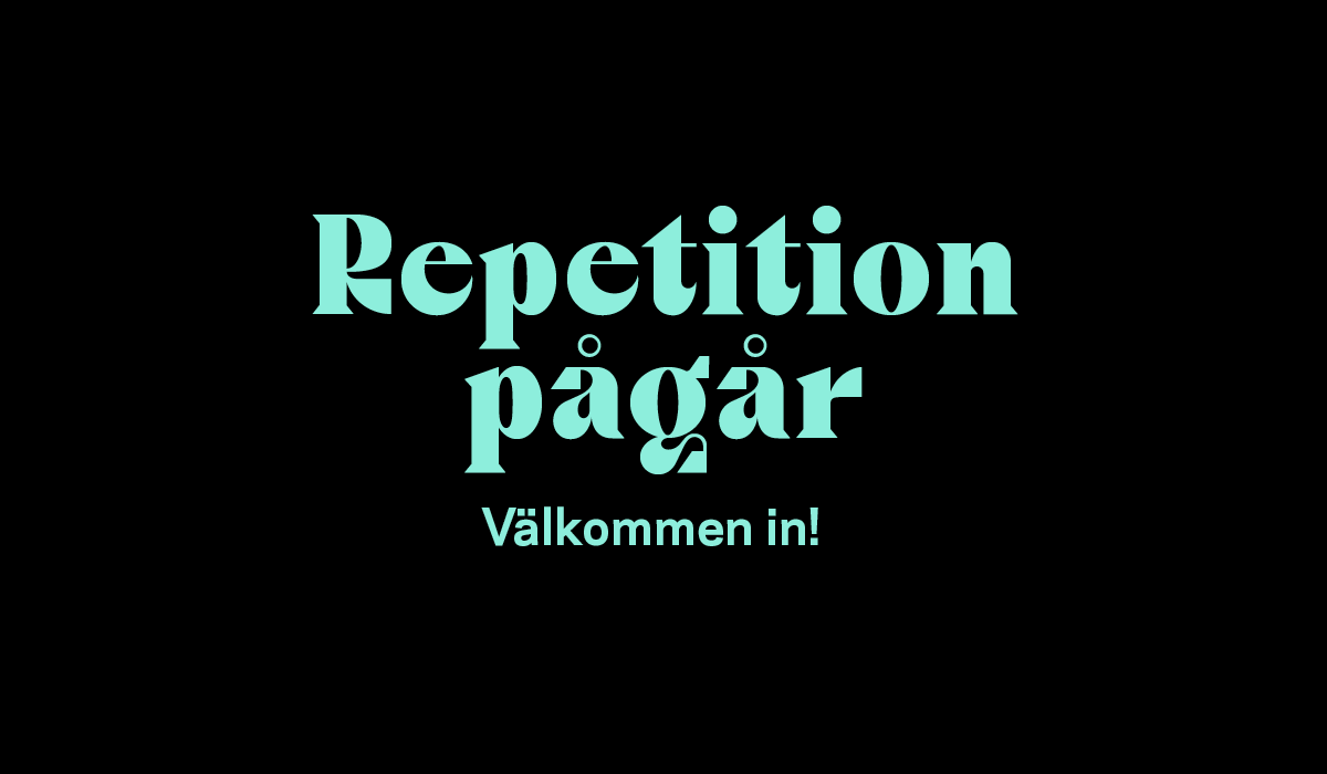 Repetition pågår - välkommen in!