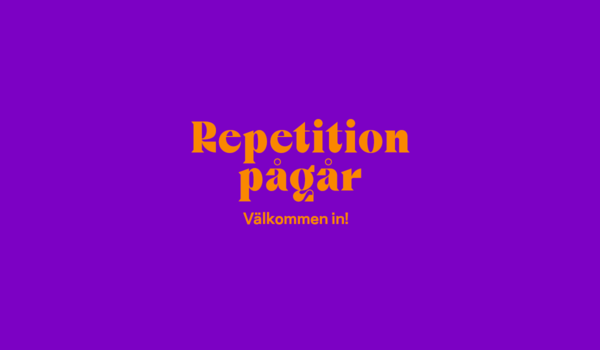 Repetition pågår - välkommen in!