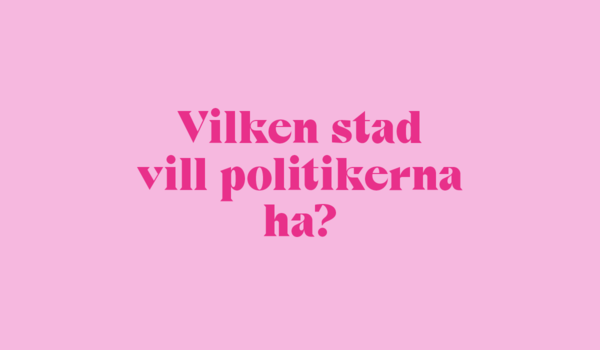 "Vilken stad vill politikerna ha"?